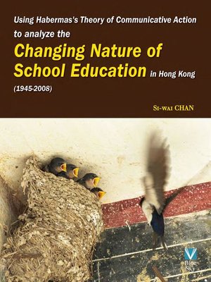 cover image of Using Habermas`s Theory of Communicative Action to analyze the Changing Nature of School Education in Hong Kong